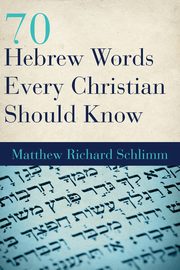 70 Hebrew Words Every Christian Should Know, Schlimm Matthew Richard