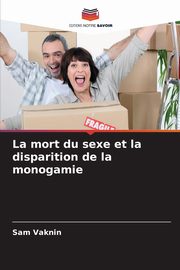 La mort du sexe et la disparition de la monogamie, Vaknin Sam