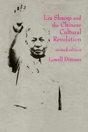 Liu Shaoqi and the Chinese Cultural Revolution, Dittmer Lowell