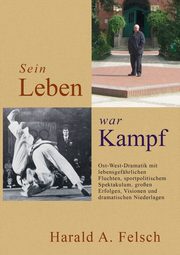 ksiazka tytu: Sein LEBEN war KAMPF autor: Felsch Harald