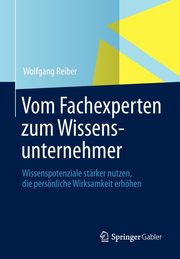 Vom Fachexperten zum Wissensunternehmer, Reiber Wolfgang