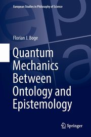 Quantum Mechanics Between Ontology and Epistemology, Boge Florian J.