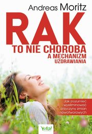 ksiazka tytu: Rak to nie choroba a mechanizm uzdrawiania autor: Moritz Andreas