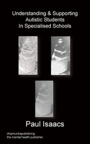 ksiazka tytu: Understanding & Supporting Autistic Students in Specialised Schools autor: Isaacs Paul