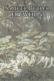 Erewhon by Samuel Butler, Fiction, Classics, Satire, Fantasy, Literary, Butler Samuel
