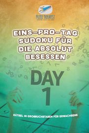 Eins-pro-Tag Sudoku fr die Absolut Besessen | Rtsel in Grobuchstaben fr Erwachsene, Puzzle Therapist
