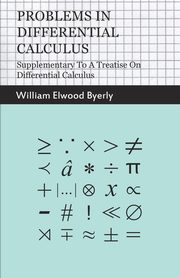 Problems In Differential Calculus - Supplementary To A Treatise On Differential Calculus, Byerly William Elwood