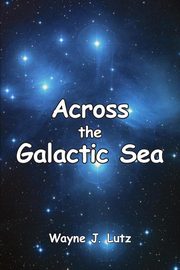 Across the Galactic Sea, Lutz Wayne J.