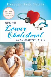 How To Lower Cholesterol With Essential Oil, Totilo Rebecca Park