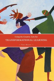 ksiazka tytu: Using the Creative Arts for Transformational Learning autor: Mendel Tessa