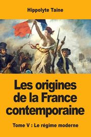 Les origines de la France contemporaine, Taine Hippolyte