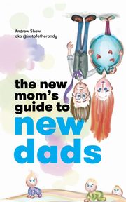 ksiazka tytu: The New Mom's Guide to New Dads autor: Shaw Andrew