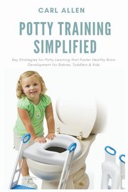 Potty Training Simplified, Allen Carl