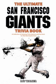The Ultimate San Francisco Giants Trivia Book, Walker Ray