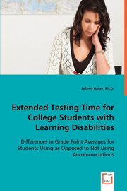Extended Testing Time for College Students with Learning Disabilities, Baker Jeffrey