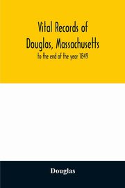 Vital records of Douglas, Massachusetts, Douglas