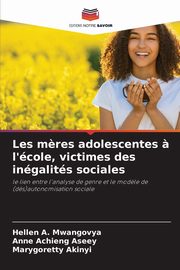 Les m?res adolescentes ? l'cole, victimes des ingalits sociales, Mwangovya Hellen A.