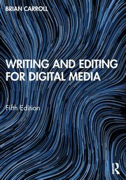 Writing and Editing for Digital Media, Carroll Brian