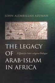 Legacy of Arab-Islam in Africa, Azumah John Alembillah