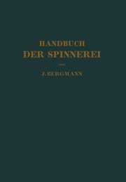 Handbuch Der Spinnerei, Bergmann Josef