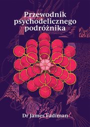 Przewodnik psychodelicznego podrnika, Fadiman James