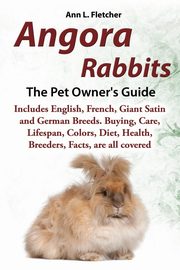 Angora Rabbits A Pet Owner's Guide, Fletcher Ann L.