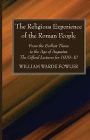 The Religious Experience of the Roman People, Fowler W. Warde