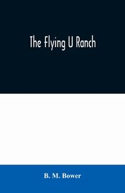 The Flying U Ranch, M. Bower B.