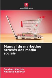 Manual de marketing atravs dos media sociais, Kautish Sandeep