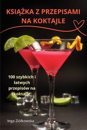 KSIKA Z PRZEPISAMI NA KOKTAJLE, Inga Zikowska