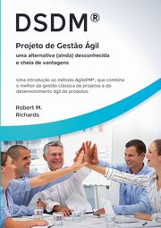DSDM? - Projeto de Gest?o gil - uma alternativa (ainda) desconhecida e cheia de vantagens, Richards Robert M.