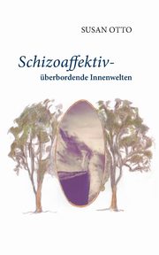 Schizoaffektiv - berbordende Innenwelten, Otto Susan