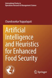 Artificial Intelligence and Heuristics for Enhanced Food Security, Vuppalapati Chandrasekar