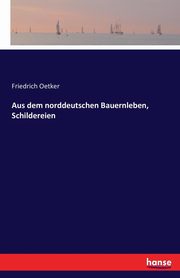 Aus dem norddeutschen Bauernleben, Schildereien, Oetker Friedrich