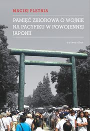 ksiazka tytu: Pami zbiorowa o wojnie na Pacyfiku w powojennej Japonii autor: Pletnia Maciej