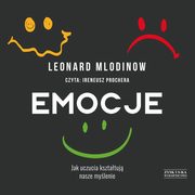 Emocje Jak uczucia ksztatuj nasze mylenie, Mlodinow Leonard