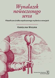 ksiazka tytu: Wynalazek nowoczesnego serca autor: Wigura Karolina