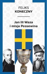 Jan III Waza i misja Possewina, Koneczny Feliks