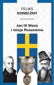 ksiazka tytu: Jan III Waza i misja Possewina autor: Koneczny Feliks