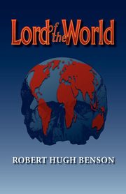 Lord of the World, Benson Robert hugh