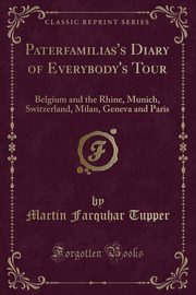 ksiazka tytu: Paterfamilias's Diary of Everybody's Tour autor: Tupper Martin Farquhar