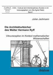 Die Architekturbcher des Walter Hermann Ryff. Vitruvrezeption im Kontext mathematischer Wissenschaften, Jachmann Julian