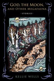 God, the Moon, and Other Megafauna, Wells Kellie
