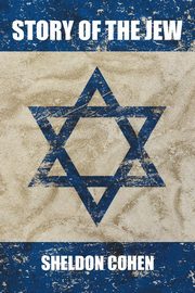 Story of the Jew, Cohen Sheldon