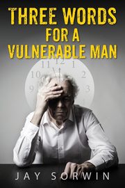 Three Words for a Vulnerable Man, Sorwin Jay