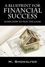 A Blueprint for Financial Success, Showalter M.