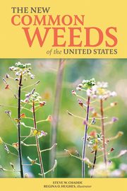 The New Common Weeds of the United States, Chadde Steve W.