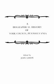 ksiazka tytu: Biographical History of York County, Pennsylvania autor: Gibson John