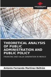 THEORETICAL ANALYSIS OF PUBLIC ADMINISTRATION AND PUBLIC POLICY, MARTNEZ BELTRN ANTONIO FERNANDO