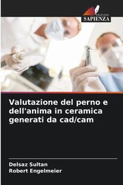 Valutazione del perno e dell'anima in ceramica generati da cad/cam, Sultan Delsaz